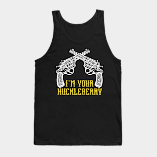 I'm Your Huckleberry Say When Tank Top